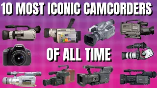 Top 10 Most Iconic Camcorders of All Time