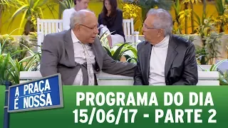 A Praça É Nossa (15/06/17) | Parte 2