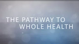 The Pathway To Whole Health