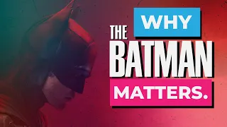 Why The Batman 2022 Matters | VIDEO ESSAY ANALYSIS