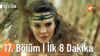 Destan 17. Bölüm | İlk 8 Dakika @Destanatv