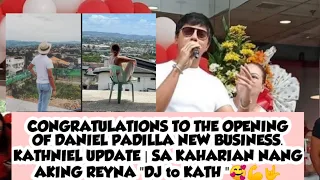 CONGRATULATIONS TO DANIEL NEW BUSINESS. KATHNIEL |  UPDATE SA KAHARIAN NANG AKING REYNA "DJ to KATH