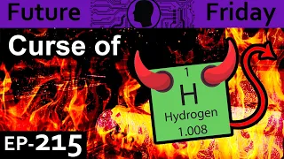 Curse of The Hydrogen Explained {Future Friday Ep215}