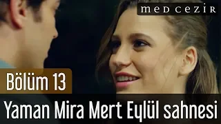 Medcezir 13.Bölüm Yaman Mira Mert Eylül Sahnesi