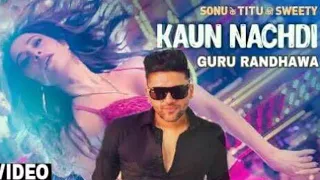 Kaun Nachdi (video) | Sonu ke Titu ki sweety | Guru randhawa | Neeti Mohan | A2f