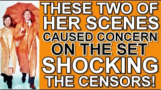 Why these two of her scenes CAUSED CONCERN on the set, SHOCKING THE CENSORS!