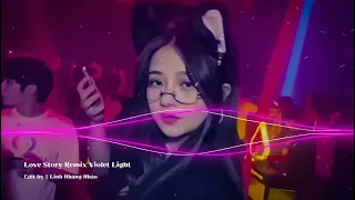 ✈ Love Story Remix | Violet Light Nhạc Nền Hot Tiktok Gây Nghiện 2022