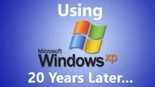 Using Windows XP 20 Years Later...