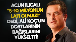 Acun Ilıcalı ”5-10 milyonun lafı olmaz!” dedi, Ali Koç'un dostlarının bağışlarını yükseltti!