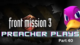 Preacher Plays: Front Mission 3 Part 40