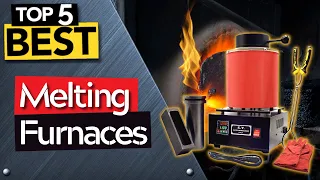 TOP 5 Best Melting Furnace: Today’s Top Picks