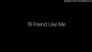 19 Friend Like Me