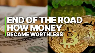 End Of The Road: How Money Became Worthless | Documentary