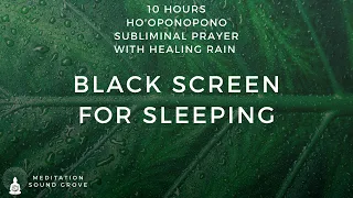 10 Hours of Ho'oponopono Subliminal Prayer With Healing Rain || Black Screen For Sleeping