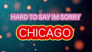 HARD TO SAY IM SORRY (KARAOKE) CHICAGO