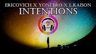 Ericovich X Yonetro X L Kaison  -Intentions | Free To Chill