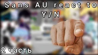 ||Sans AU react to Y/N||2 часть||Сансы АУ реагируют на Т/И||