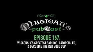 Madigan's Pubcast Episode 167: Wisconsin’s Greatest Bar Dog, Gatorcicles & Decoding The Ref Solo Cup