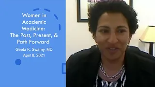 Women in Academic Medicine: The Past, Present, & Path Forward. Presented by Geeta K. Swamy, MD