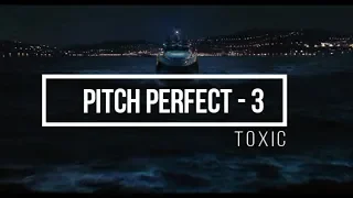Pitch Perfect - 3 | Toxic