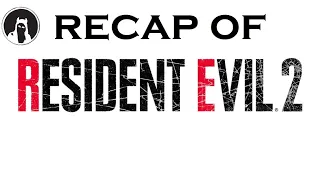 Recap of Resident Evil 2 (2019 Remake) (RECAPitation)