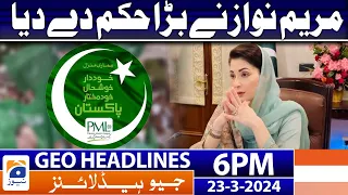 Geo News Headlines 6 PM - Maryam Nawaz Gave a Big Order | 23 March 2024