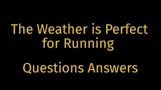 The Weather is Perfect for Running questions answers