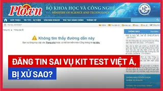 Đăng tin sai lệch về kit test Việt Á, cổng thông tin điện tử Bộ KHCN bị xử sao? - PLO