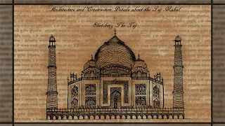 Sketching the Taj Mahal + The Architectural and construction Details Behind it.