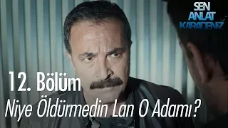 Niye öldürmedin lan o adamı? - Sen Anlat Karadeniz 12. Bölüm