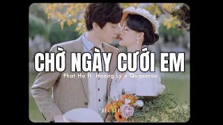 Chờ Ngày Cưới Em - Phát Hồ ft. Hương Ly x Quanvrox「Lo - Fi Ver.」/ Official Lyrics Video