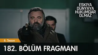 Eşkıya Dünyaya Hükümdar Olmaz 182.  Bölüm Fragmanı