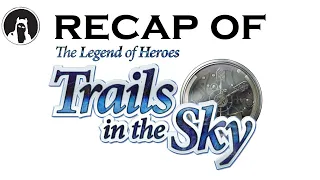 Recap of The Legend of Heroes: Trails in the Sky FC (RECAPitation)