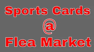 How to Sell Sports Cards at a Flea Market