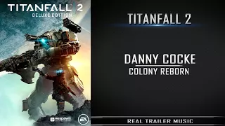 Titanfall 2 - Colony Reborn Gameplay Trailer Music | Danny Cocke - Colony Reborn