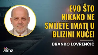 EVO ŠTO NIKAKO NE SMIJETE IMATI U BLIZINI KUĆE! / BRANKO LOVRENČIĆ KLIP