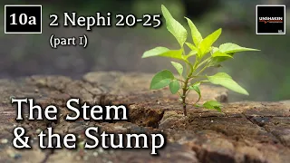 Come Follow Me - 2 Nephi 20-25 (part 1): The Stem & the Stump