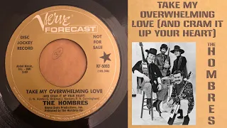 The Hombres - Take My Overwhelming Love (And Cram It Up Your Heart)