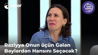 Raziyyə Onun Üçün Gələn Bəylərdən Hansını Seçəcək?