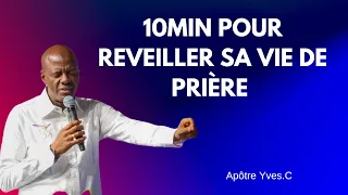 10min de prière pour réveiller sa vie de prière | Apôtre Yves Castanou 🔥