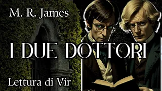 M.R.James: I due dottori - Audiolibro ita [Lettura di Vir]