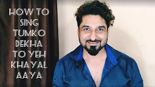 HOW TO SING TUMKO DEKHA TO YEH KHAYAL AAYA WITH YEMAN SINGH