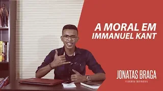 A moral em Immanuel Kant - Jonatas Braga