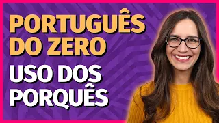 🟣 USO DOS PORQUÊS: POR QUE, PORQUE, POR QUÊ, PORQUÊ