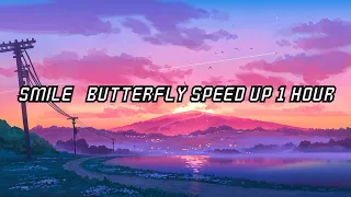 Smile - Butterfly Speed up 1 hour