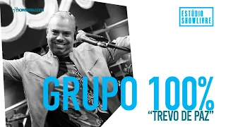 Grupo 100% - Trevo De Paz - Ao Vivo no Estúdio Showlivre 2019