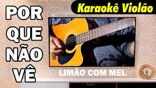 💚 POR QUE NÃO VÊ | Limão com Mel | Karaokê Violão Legendado