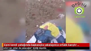 Eşini kendi yatağında başkasıyla yakalayınca ortalık karıştı