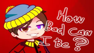 "HOW BAD CAN I BE?" | Meme | • Eric Cartman• ♦South Park♦