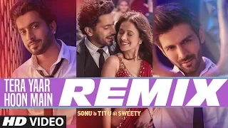 REMIX: Tera Yaar Hoon Main | Sonu Ke Titu Ki Sweety | Arijit Singh | DJ Chetas & DJ NYK